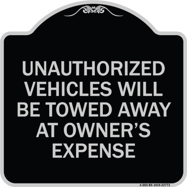 Unauthorized Vehicles Towed Away Owners Expense Heavy-Gauge Alum Sign, 18" L, 18" H, BS-1818-22773